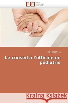 Le Conseil � l''officine En P�diatrie Lacheze-S 9786131514548 Omniscriptum - książka