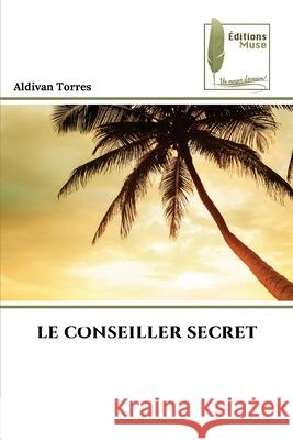 LE CONSEILLER SECRET Torres, Aldivan 9786208852634 Éditions Muse - książka