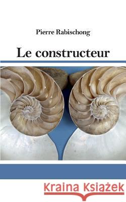Le constructeur Pierre Rabischong 9782322032884 Books on Demand - książka