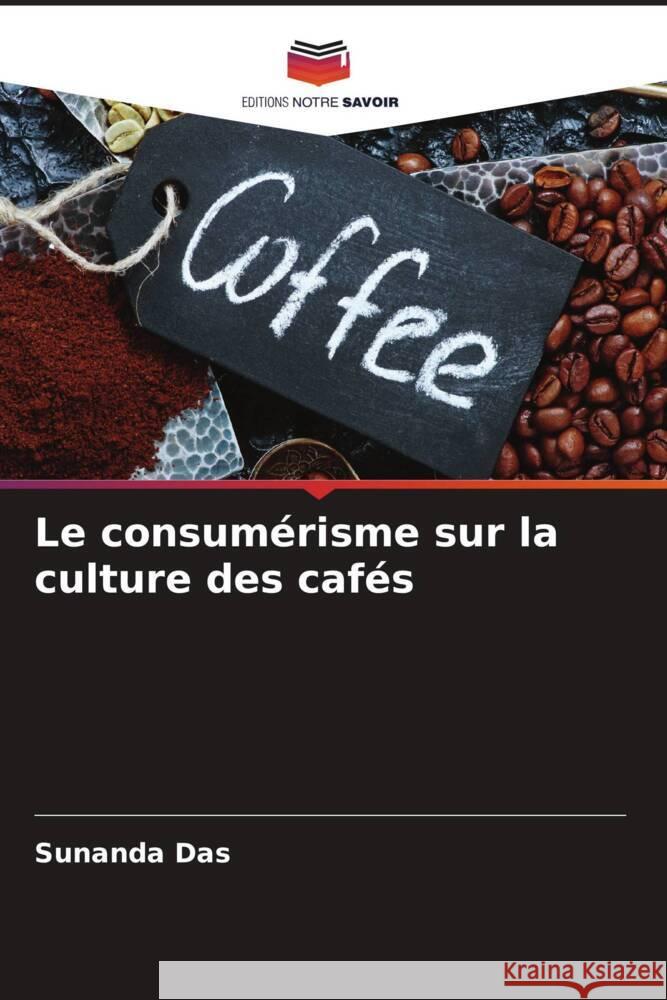 Le consumérisme sur la culture des cafés Das, Sunanda 9786204619132 Editions Notre Savoir - książka