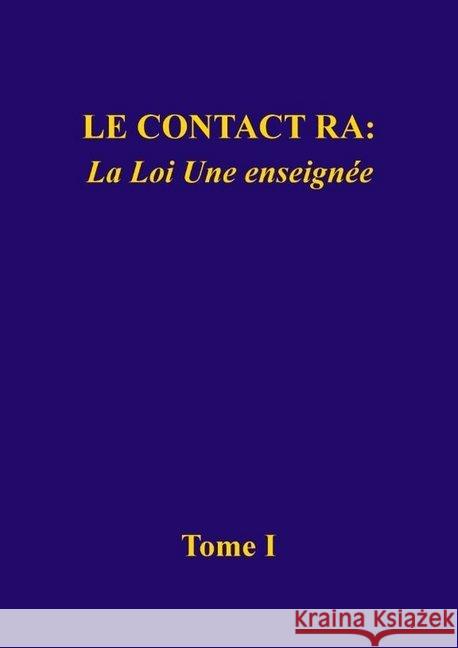 Le contact Ra: La Loi Une enseignée : Tome I L/L Research (Louisville, Kentucky) 9783945871379 Das Gesetz des Einen-Verlag - książka