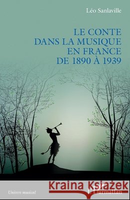 Le conte dans la musique en France de 1890 ? 1939 Sanlaville Leo                           9782343240466 Editions L'Harmattan - książka