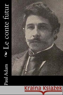 Le conte futur Adam, Paul 9781523786350 Createspace Independent Publishing Platform - książka