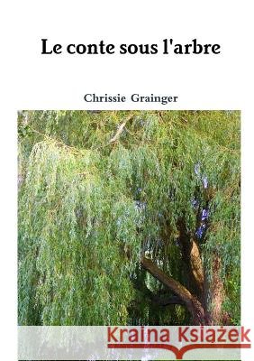 Le conte sous l'arbre Chrissie Grainger 9780244985752 Lulu.com - książka