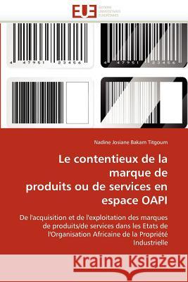 Le Contentieux de la Marque de Produits Ou de Services En Espace Oapi Nadine Josiane Baka 9786131582721 Editions Universitaires Europeennes - książka