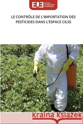 LE CONTRÔLE DE L'IMPORTATION DES PESTICIDES DANS L'ESPACE CILSS OUATTARA, Issa 9786209115783 Éditions universitaires européennes - książka