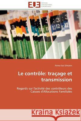 Le contrôle: traçage et transmission : Regards sur l'activité des contrôleurs des Caisses d'Allocations Familiales Ulmann, Anne-lise 9783841789396 Éditions universitaires européennes - książka