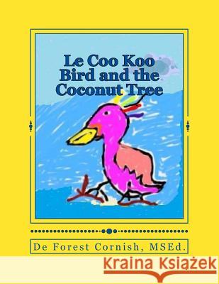 Le Coo Koo Bird and the Coconut Tree de Forest K. Cornis 9781503146358 Createspace Independent Publishing Platform - książka