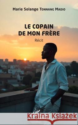 Le copain de mon fr?re Marie Solange Tonnan 9782336540429 Editions L'Harmattan - książka