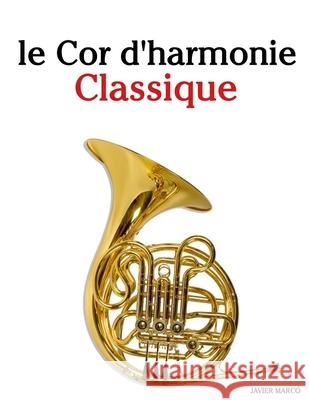 Le Cor d'harmonie Classique: Pi?ces faciles de Bach, Mozart, Beethoven, Vivaldi, ainsi que d'autres compositeurs Javier Marc? 9789974936218 Marco Musica - książka