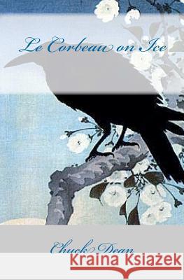 Le Corbeau on Ice Chuck Dean 9781470150570 Createspace - książka