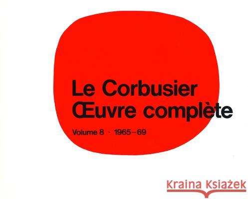 Le Corbusier - Oeuvre Complte Volume 8: 1965-1969: Volume 8: 1965-1969 Les Dernires Oeuvres / The Last Works / Die Letzten Werke Willy Boesiger M. N. Sharma Claudius Petit 9783764355104 Princeton Architectural Press - książka