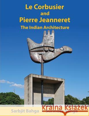 Le Corbusier and Pierre Jeanneret: The Indian Architecture Sarbjit Bahga Surinder Bahga 9781495906251 Createspace - książka