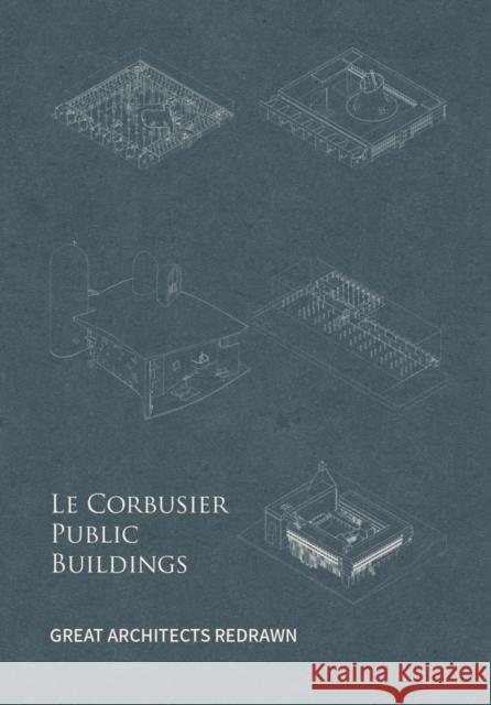 Le Corbusier Public Buildings: Great Architects Redrawn Yu Fei 9781864708974 Images Publishing Group Pty Ltd - książka