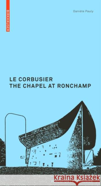 Le Corbusier: The Chapel at Ronchamp Daniele Pauly 9783764382322 Birkhauser - książka