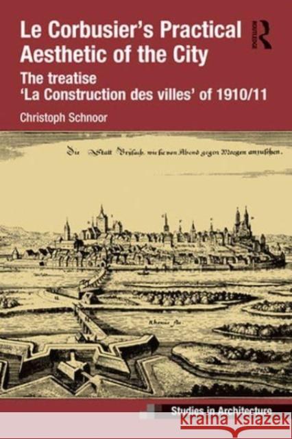 Le Corbusier’s Practical Aesthetic of the City: The treatise ‘La Construction des villes’ of 1910/11 Christoph Schnoor 9780367528355 Routledge - książka