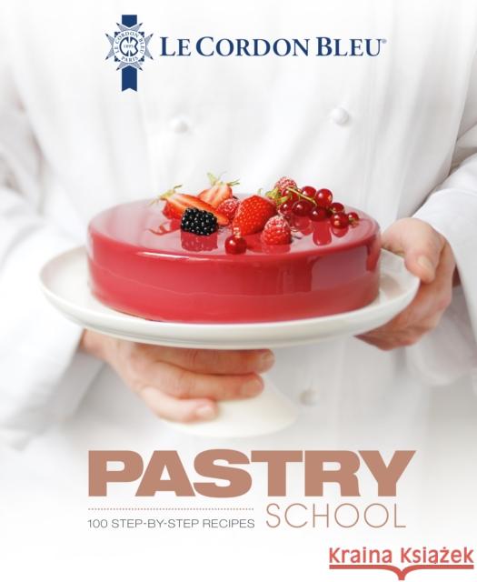 Le Cordon Bleu Pastry School: 100 step-by-step recipes explained by the chefs of the famous French culinary school Le Cordon Bleu 9781911621201 Grub Street Publishing - książka
