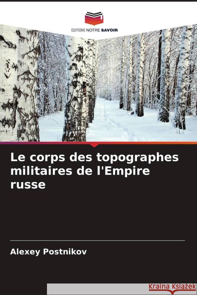 Le corps des topographes militaires de l'Empire russe Postnikov, Alexey 9786205584163 Editions Notre Savoir - książka