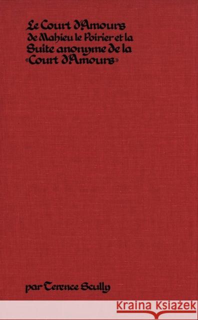 Le Court d'Amours de Mahieu Le Poirier: La Suite Anonyme de la Court d'Amours Mahieu                                   Terence Scully 9780889200326 Wilfrid Laurier University Press - książka