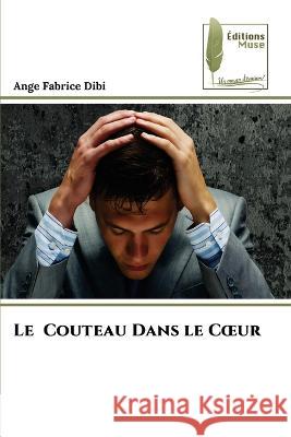 Le Couteau Dans le Coeur Ange Fabrice Dibi   9786204965376 International Book Market Service Ltd - książka