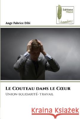 Le Couteau dans le Coeur Ange Fabrice Dibi   9786204965833 International Book Market Service Ltd - książka