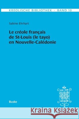 Le cr?ole fran?ais de St-Louis (le tayo) en Nouvelle-Cal?donie Sabine Ehrhart 9783967693690 Helmut Buske Verlag - książka