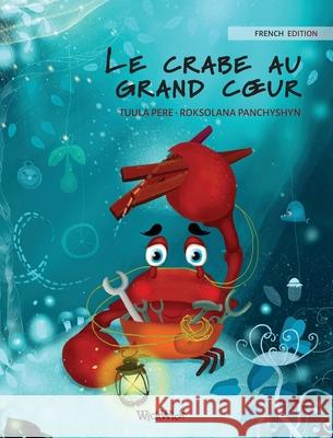 Le crabe au grand coeur (French Edition of The Caring Crab) Pere, Tuula 9789523251274 Wickwick Ltd - książka