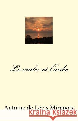 Le crabe et l'aube De Levis Mirepoix, Antoine 9781512346114 Createspace - książka