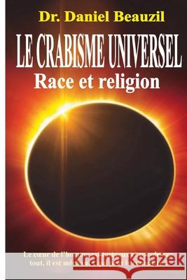 Le Crabisme universel. Race et religion Daniel Beauzil 9781505491616 Createspace Independent Publishing Platform - książka