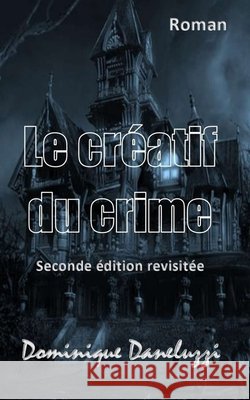 Le créatif du crime Dominique Daneluzzi 9798744069513 Independently Published - książka