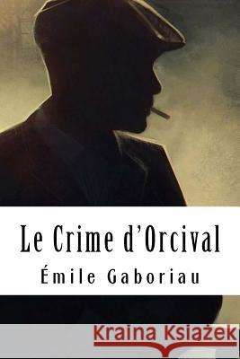 Le Crime d'Orcival Emile Gaboriau 9781717439444 Createspace Independent Publishing Platform - książka