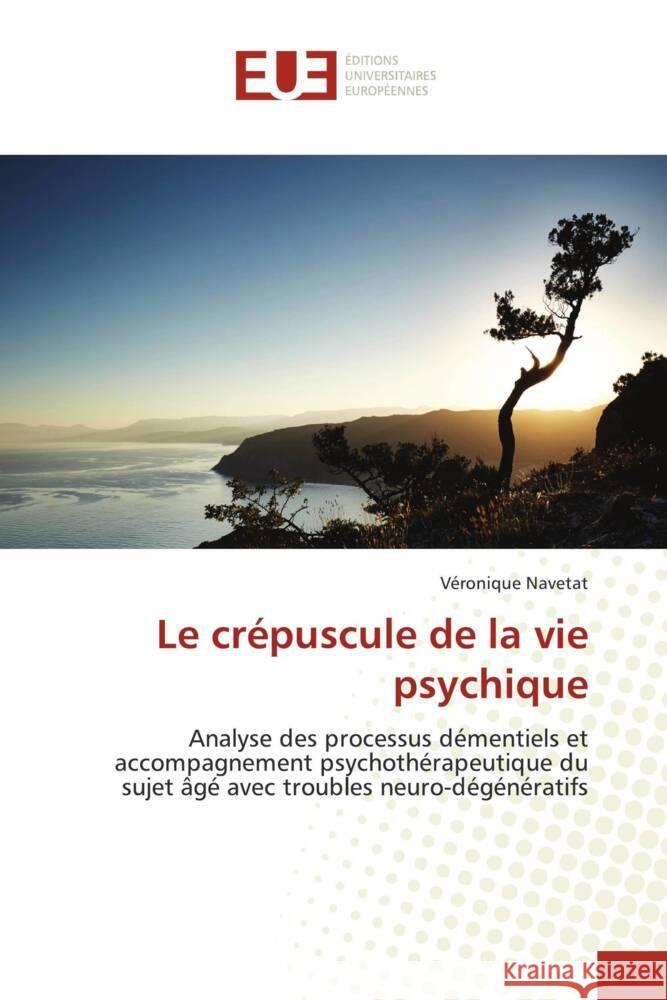 Le crépuscule de la vie psychique Navetat, Véronique 9786206699514 Éditions universitaires européennes - książka