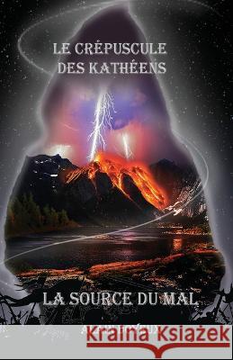 Le Crépuscule des Katheens: La Source Du Mal Alain Doyeux 9781980368151 Independently Published - książka