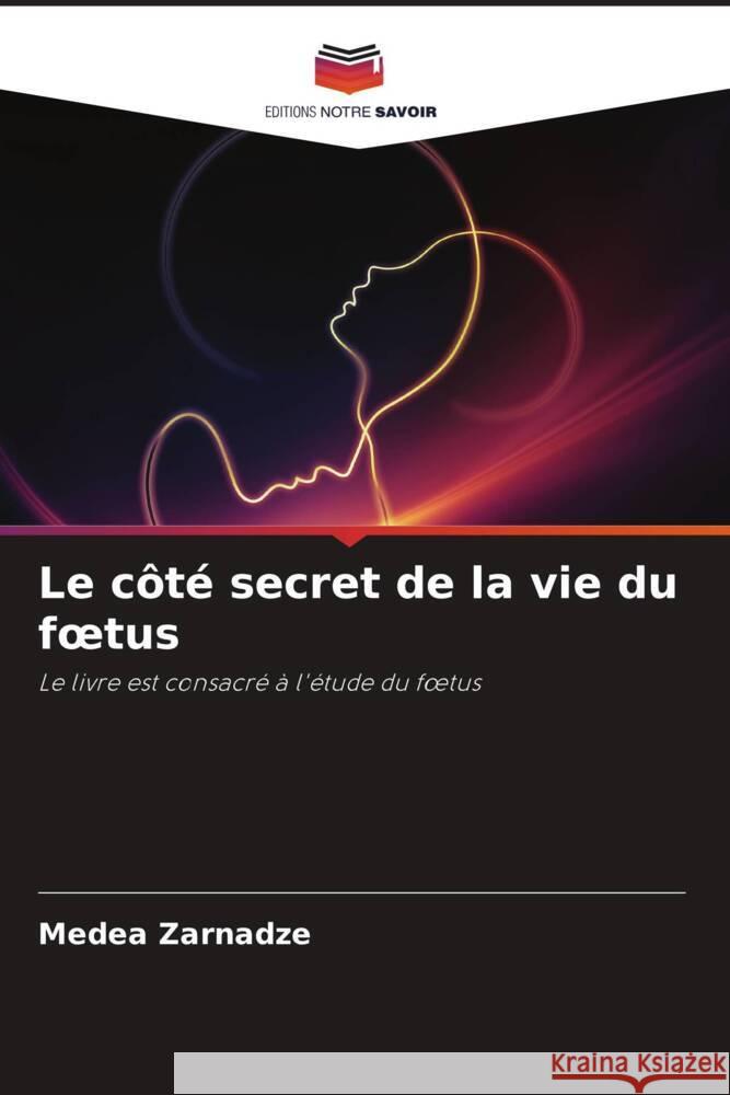 Le côté secret de la vie du foetus Zarnadze, Medea 9786205029596 Editions Notre Savoir - książka