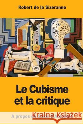 Le Cubisme et la critique de la Sizeranne, Robert 9781981539475 Createspace Independent Publishing Platform - książka