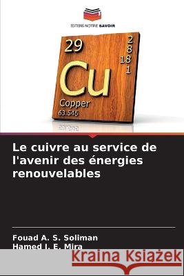 Le cuivre au service de l'avenir des ?nergies renouvelables Fouad A. S. Soliman Hamed I. E. Mira 9786205873236 Editions Notre Savoir - książka