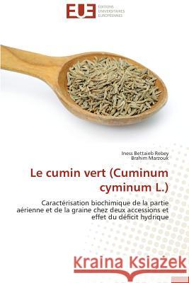 Le cumin vert (Cuminum cyminum L.) : Caractérisation biochimique de la partie aérienne et de la graine chez deux accessions et effet du déficit hydrique Bettaieb Rebey, Iness; Marzouk, Brahim 9786131539732 Éditions universitaires européennes - książka