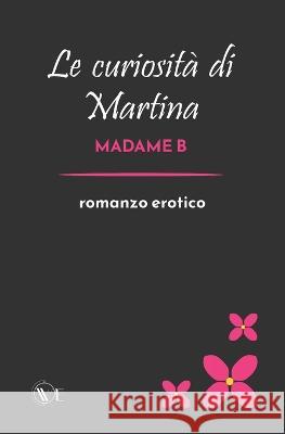 Le curiosita di Martina Nicola Bergamaschi Madame B  9791254970355 Edizioni We - książka