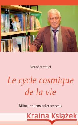 Le cycle cosmique de la vie: Bilingue allemand et français Dietmar Dressel 9783754303733 Books on Demand - książka