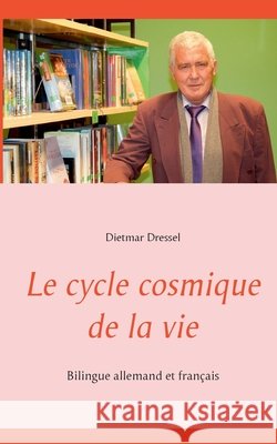 Le cycle cosmique de la vie: Bilingue allemand et français Dietmar Dressel 9783754303733 Books on Demand - książka