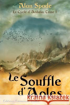 Le Cycle d'Ardalia tome 1: Le Souffle d'Aoles Spade, Alan 9781479166701 Createspace - książka