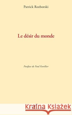 Le d?sir du monde Patrick Rozborski Paul Farellier 9782336569994 Editions L'Harmattan - książka