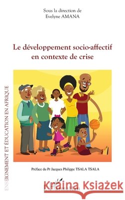 Le d?veloppement socio-affectif en contexte de crise Evelyne Amana Jacques Philippe Tsal 9782336460468 Editions L'Harmattan - książka