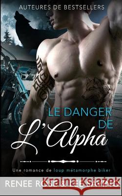 Le Danger de l'Alpha Renee Rose, Lee Savino 9781636930213 Midnight Romance, LLC - książka