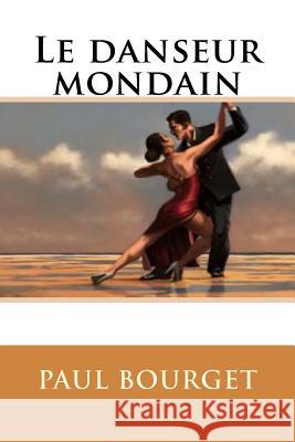 Le danseur mondain Bourget, Paul 9781530380138 Createspace Independent Publishing Platform - książka