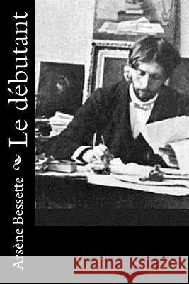 Le débutant Bessette, Arsene 9781534801868 Createspace Independent Publishing Platform - książka