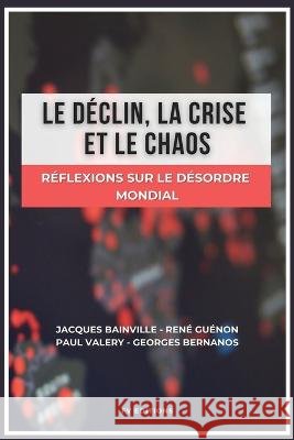 Le déclin, la crise et le chaos: Réflexions sur le désordre mondial Bainville, Jacques 9791029913853 Fv Editions - książka