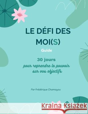Le defi des moi(s) Frederique Chamayou   9798479092350 Independently Published - książka