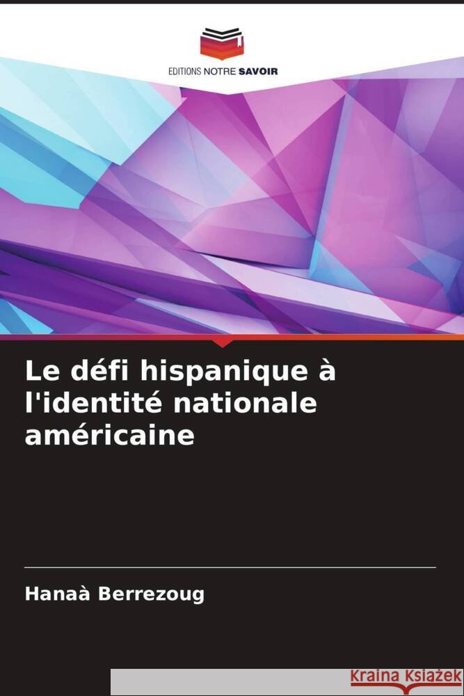 Le défi hispanique à l'identité nationale américaine Berrezoug, Hanaà 9786204661292 Editions Notre Savoir - książka