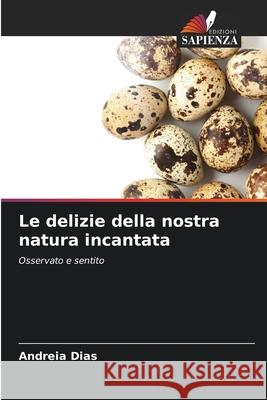 Le delizie della nostra natura incantata Dias, Andreia 9786203920543 Edizioni Sapienza - książka